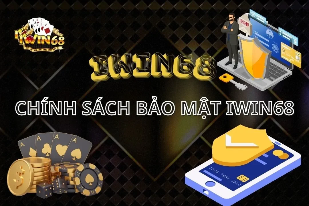Chính Sách Bảo Mật Iwin68 - Thông Tin Người Chơi Cần Biết