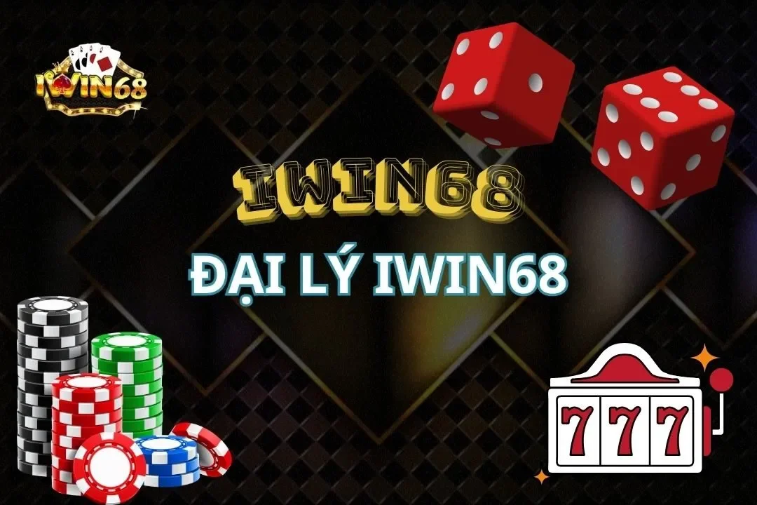 Đại Lý Iwin68 - Quyền Lợi Cực Kỳ Hấp Dẫn Không Nên Bỏ Lỡ