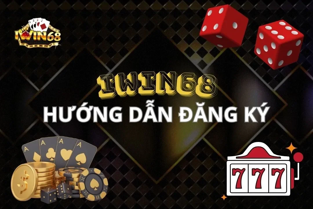 Đăng Ký Iwin68: Hướng Dẫn Chi Tiết 2024 Và Lợi Ích Nổi Bật